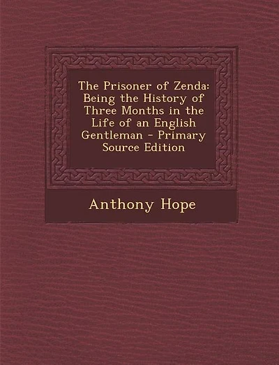 The Prisoner of Zenda: Being the History of Three Months in the Life of an English Gentleman - Primary Source Edition