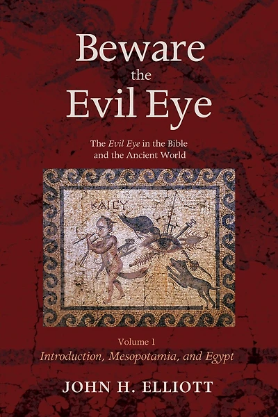 Beware the Evil Eye Volume 1: Bible and Ancient World--Introduction, Mesopotamia, Egypt
