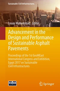 Advancement the Design and Performance of Sustainable Asphalt Pavements: Proceedings 1st GeoMEast International Congress Exhibition, Egypt 2017 on Civil Infrastructures