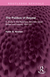 the Politics of Repeal: A Study Relations between Great Britain and Ireland, 1841-50