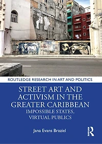 Street Art and Activism the Greater Caribbean: Impossible States, Virtual Publics
