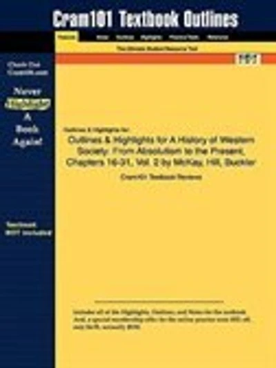 Outlines & Highlights For A History Of Western Society: From Absolutism To The Present, Chapters 16-31, Vol. 2 By Mckay, Hill, Buckler