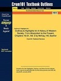 Outlines & Highlights For A History Of Western Society: From Absolutism To The Present, Chapters 16-31, Vol. 2 By Mckay, Hill, Buckler
