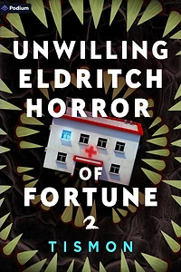 Unwilling Eldritch Horror of Fortune 2: A LitRPG Progression Fantasy