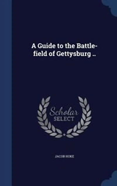 A Guide to the Battle-field of Gettysburg ..