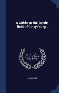 A Guide to the Battle-field of Gettysburg ..