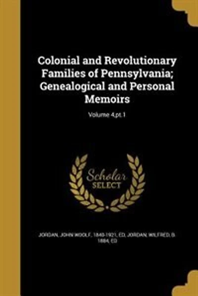 Colonial and Revolutionary Families of Pennsylvania; Genealogical and Personal Memoirs; Volume 4,pt.1