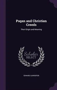 Pagan and Christian Creeds: Their Origin and Meaning