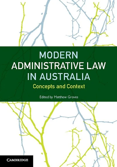 Modern Administrative Law in Australia: Concepts and Context