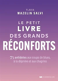 Le petit livre des grands réconforts: 75 antidotes aux coups de blues, à la déprime et chagrins