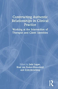 Constructing Authentic Relationships Clinical Practice: Working at the Intersection of Therapist and Client Identitie: Identities