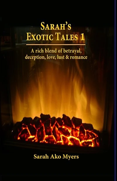 SARAH'S EXOTIC TALES 1: A RICH BLEND OF BETRAYAL, DECEPTION, LOVE, LUST & ROMANCE