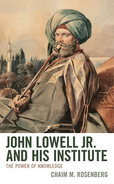 John Lowell Jr. and His Institute: The Power of Knowledge