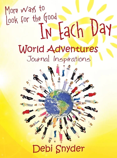 More Ways to Look for the Good In Each Day: World Adventures Journal Inspirations
