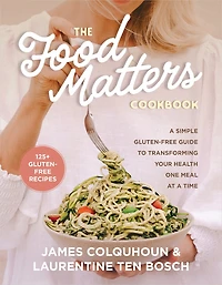 The Food Matters Cookbook: a Simple Gluten-Free Guide to Transforming Your Health One Meal at Time