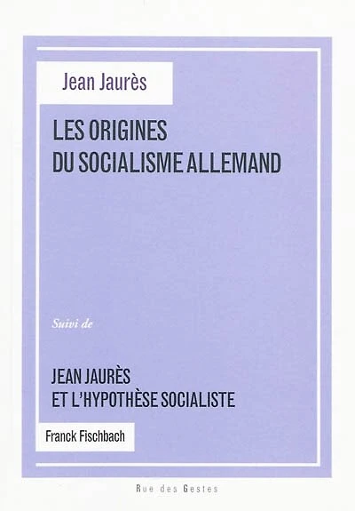 Les origines du socialisme allemand: thèse latine de Jean Jaurès ; Jean Jaurès et l'hypothèse socialiste