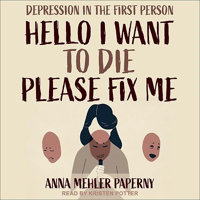 Hello I Want to Die Please Fix Me Lib/E: Depression the First Person