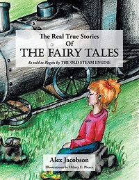 the Real True Stories of Fairy Tales: As Told to Regan by Old Steam Engine