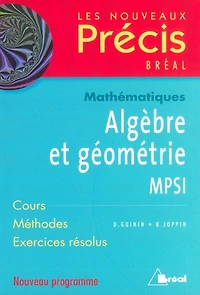 Algèbre et géométrie, mathématiques, MPSI: cours, méthodes, exercices résolus