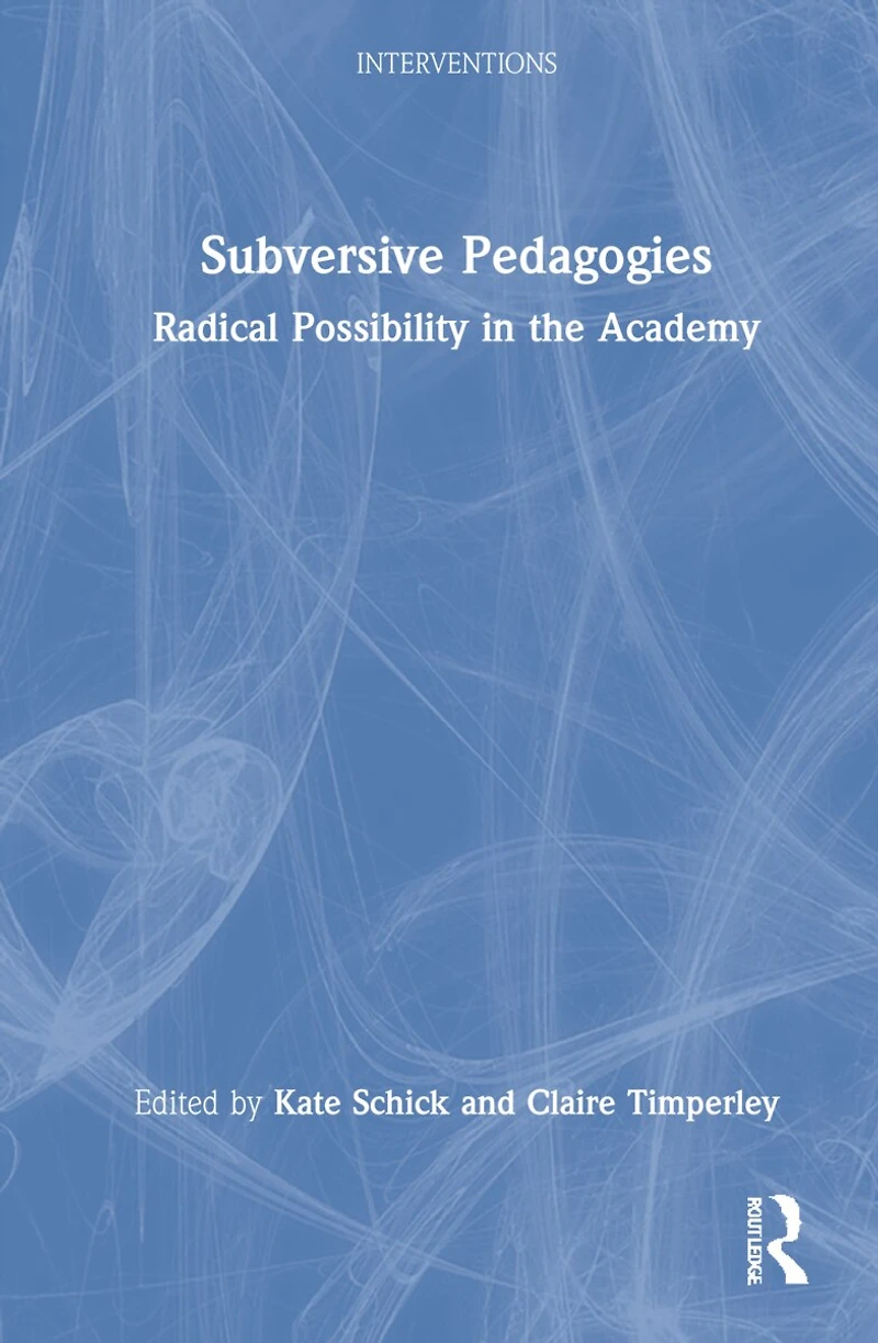 Subversive Pedagogies: Radical Possibility The Academy