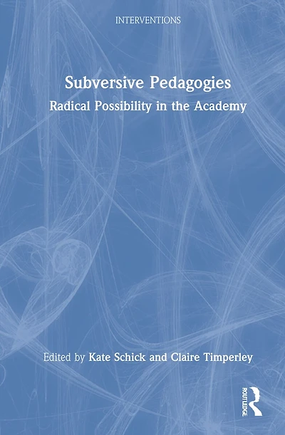 Subversive Pedagogies: Radical Possibility The Academy