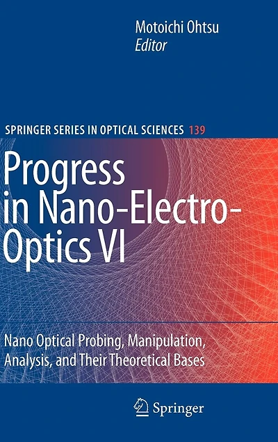 Progress Nano-Electro-Optics VI: Nano-Optical Probing, Manipulation, Analysis, and Their Theoretical Bases