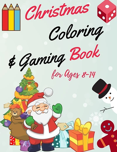 Christmas Coloring and Gaming Book for 8-14: Filled with complex and fun brain teasers that range in difficulty, Packed with full-page designs of Santa Claus, reindeer, snowmen, Christmas trees, and much more.
