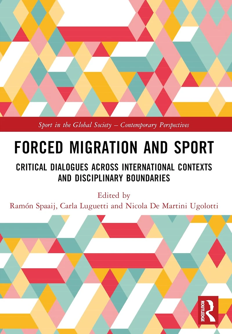 Forced Migration and Sport: Critical Dialogues across International Contexts Disciplinary Boundaries
