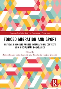 Forced Migration and Sport: Critical Dialogues across International Contexts Disciplinary Boundaries
