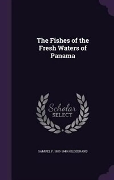the Fishes of Fresh Waters Panama (Classic Reprint)