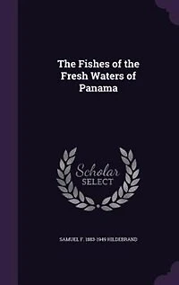 the Fishes of Fresh Waters Panama (Classic Reprint)