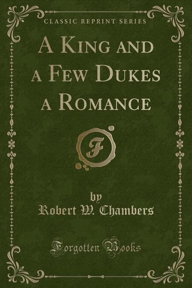 A King and a Few Dukes a Romance (Classic Reprint)