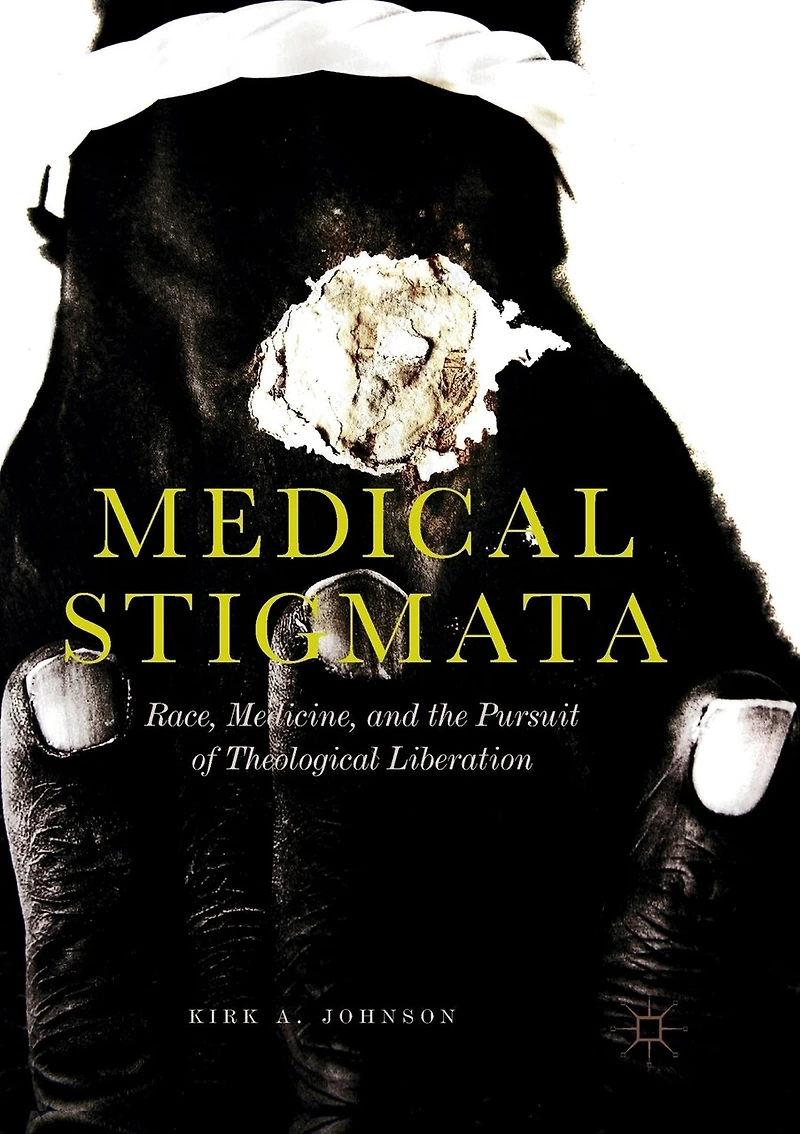 Medical Stigmata: Race, Medicine, And The Pursuit Of Theological Liberation
