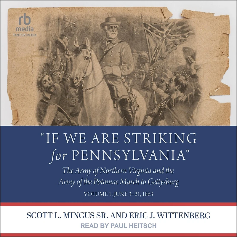 “If We Are Striking for Pennsylvania”: the Army of Northern Virginia and Potomac March to Gettysburg - Volume 1: June 3–21, 1863