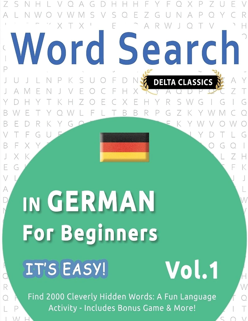 Word Search in German for Beginners - It's Easy! Vol.1 - Delta Classics - Find 2000 Cleverly Hidden Words: A Fun Language Activity - Includes Bonus Game & More!