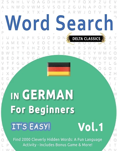 Word Search in German for Beginners - It's Easy! Vol.1 - Delta Classics - Find 2000 Cleverly Hidden Words: A Fun Language Activity - Includes Bonus Game & More!