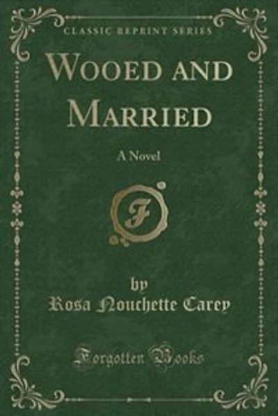 Wooed and Married: A Novel (Classic Reprint)