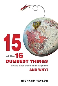 15 Of The 16 Dumbest Things I Have Ever Done In an Airplane and Why!