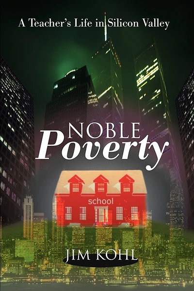 Noble Poverty: A Teacher's Life in Silicon Valley
