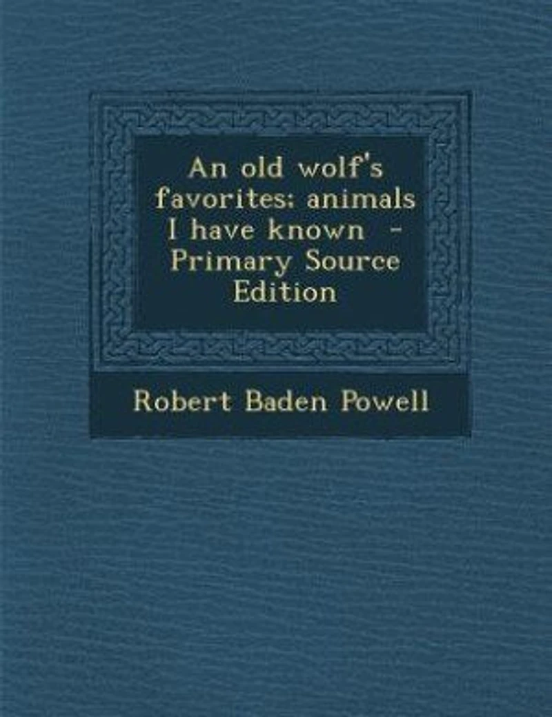 An old Wolf's Favorites; Animals I Have Known