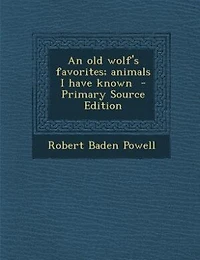 An old Wolf's Favorites; Animals I Have Known