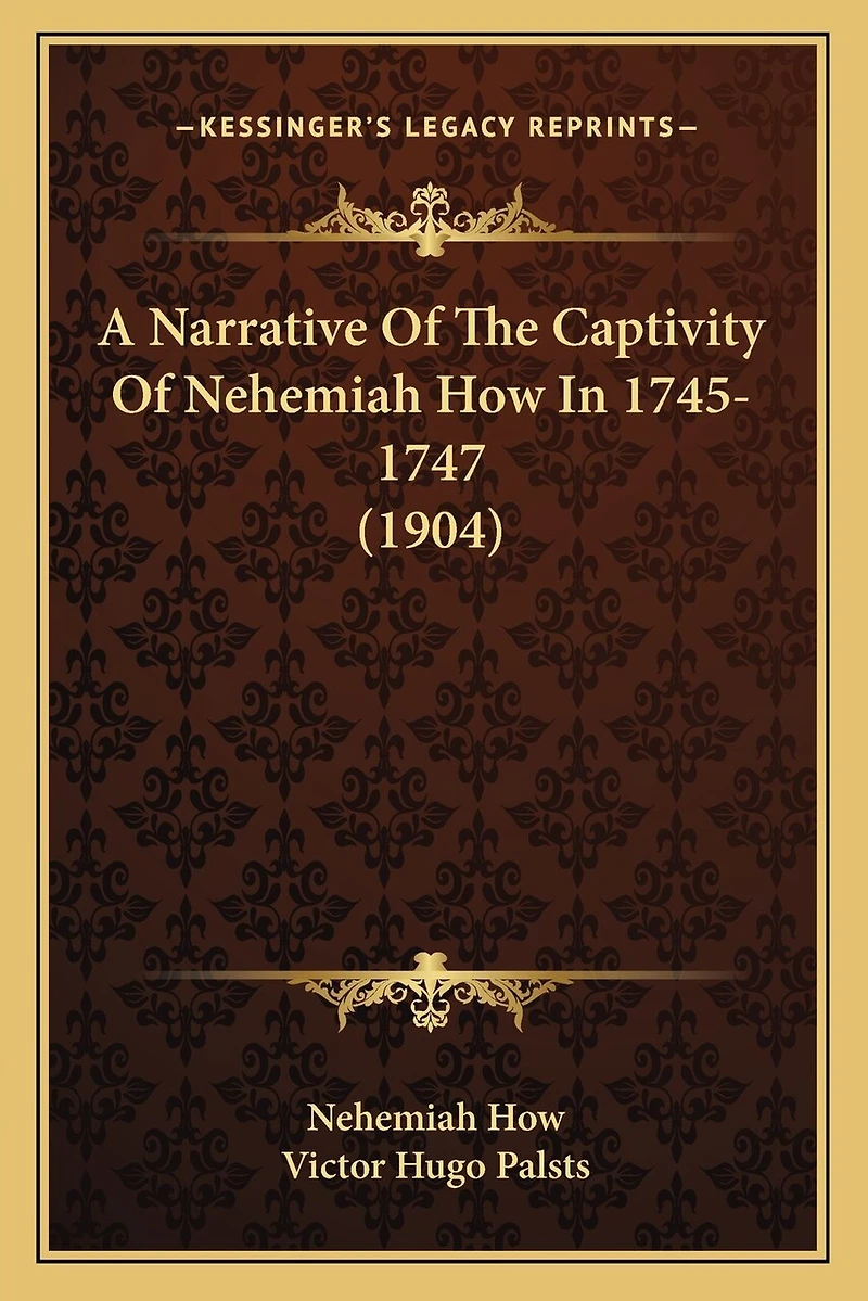 A Narrative of the Captivity of Nehemiah How in 1745-1747 (1904)