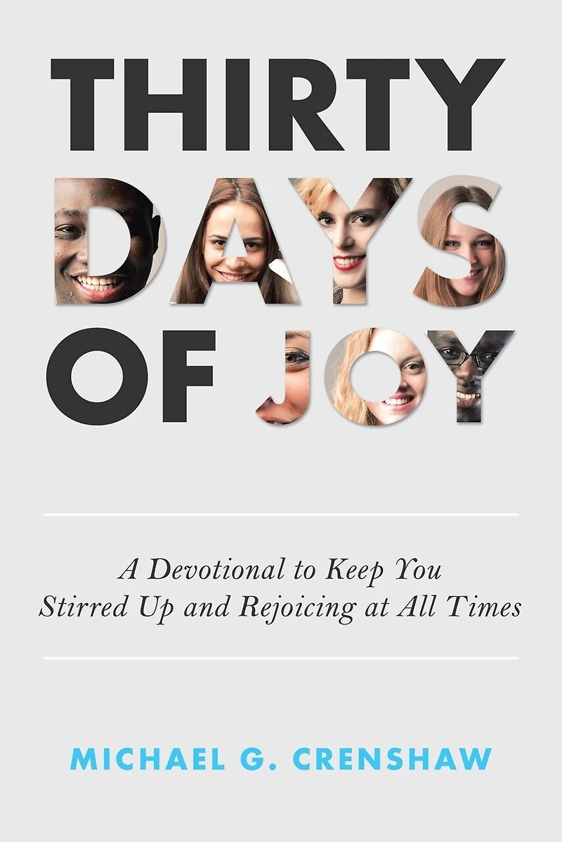Thirty Days of Joy: A Devotional to Keep You Stirred up and Rejoicing at All Times