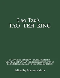 Lao Tzu's TAO TEH KING: BILINGUAL EDITION: original full text in CHINESE ideograms and romanization, with an ENGLISH translation by Dwight Goddard (1919)