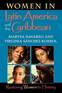 Women in Latin America and the Caribbean: Restoring Women To History