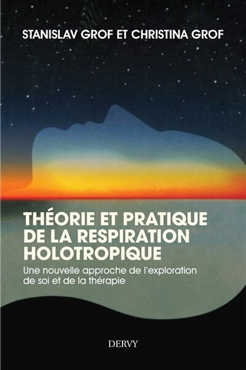Théorie et pratique de la respiration Holotropique - Une nouvelle approche de l'exploration de soi et de la thérapie