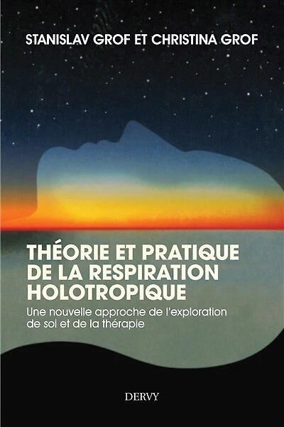 Théorie et pratique de la respiration Holotropique - Une nouvelle approche de l'exploration de soi et de la thérapie