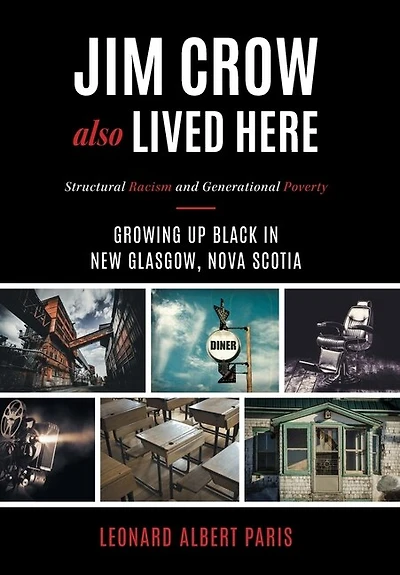 Jim Crow Also Lived Here: Structural Racism And Generational Poverty - Growing Up Black New Glasgow, Nova Scotia