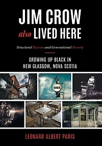 Jim Crow Also Lived Here: Structural Racism And Generational Poverty - Growing Up Black New Glasgow, Nova Scotia