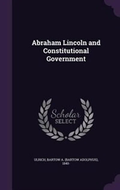 Abraham Lincoln and Constitutional Government